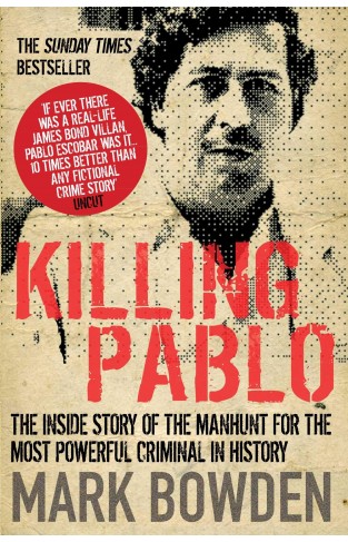 Killing Pablo: the Hunt for the Richest Most Powerful Criminal in History