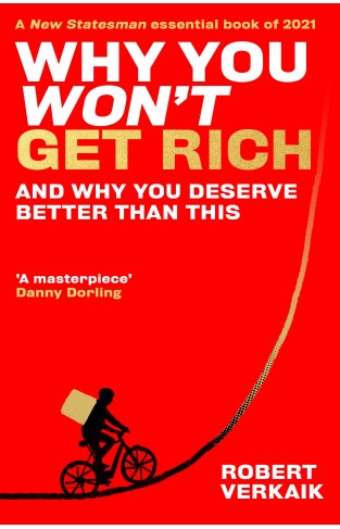 Why You Won’t Get Rich: And Why You Deserve Better Than This