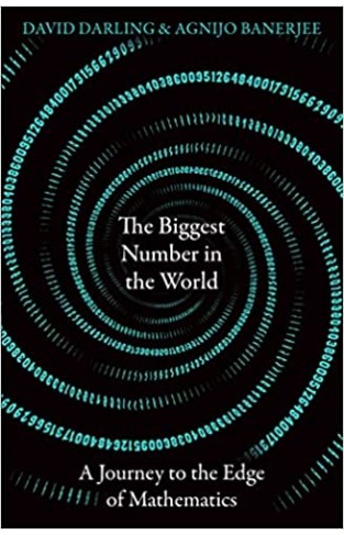 The Biggest Number in the World - A Journey to the Edge of Mathematics