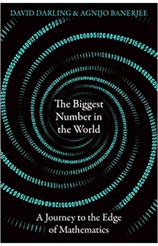 The Biggest Number in the World - A Journey to the Edge of Mathematics