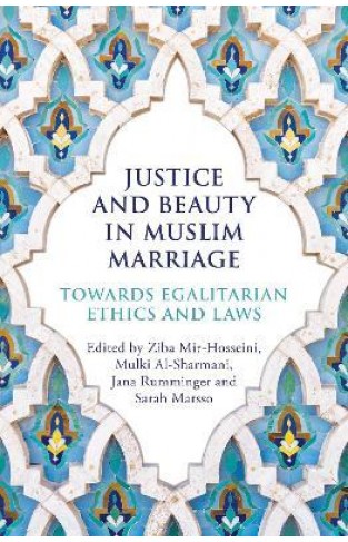 Justice and Beauty in Muslim Marriage - Towards Egalitarian Ethics and Laws