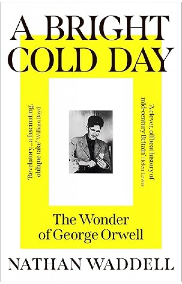A Bright Cold Day: The Wonder of George Orwell