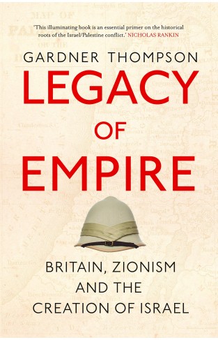Legacy Of Empire: Britain's Support Of Zionism And The Creation Of Israel