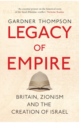 Legacy of Empire - Britain, Zionism and the Creation of Israel