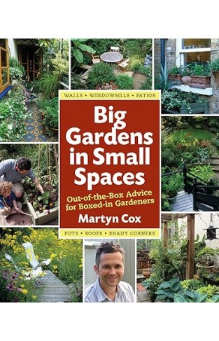 Big Gardens in Small Spaces - Out-of-the-box Advice for Boxed-in Gardeners