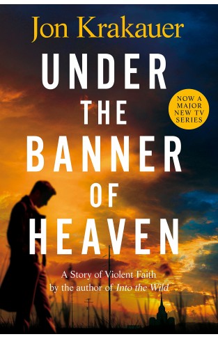 Under the Banner of Heaven: A Story of Violent Faith