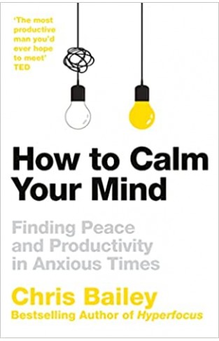 How to Calm Your Mind - Finding Peace and Productivity in Anxious Times