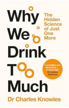 Why We Drink Too Much - The New Science of Alcohol