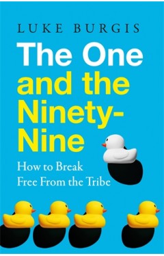 The One and the Ninety-Nine: How to Break Free from the Tribe