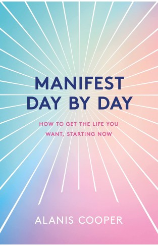 Manifest Day by Day: How to Get the Life You Want, Starting Now