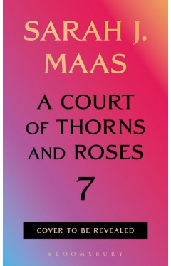 A Court of Thorns and Roses 7