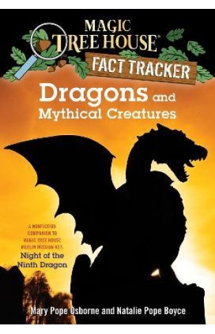 Dragons and Mythical Creatures - A Nonfiction Companion to Magic Tree House Merlin Mission #27: Night of the Ninth Dragon
