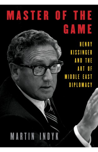 Master of the Game: Henry Kissinger and the Art of Middle East Diplomacy