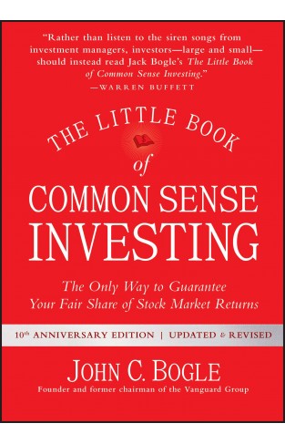 The Little Book of Common Sense Investing - The Only Way to Guarantee Your Fair Share of Stock Market Returns