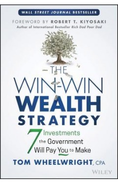 The Win-Win Wealth Strategy - 7 Investments the Government Will Pay You to Make