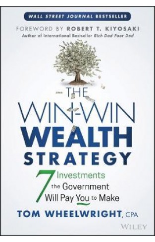 The Win-Win Wealth Strategy - 7 Investments the Government Will Pay You to Make