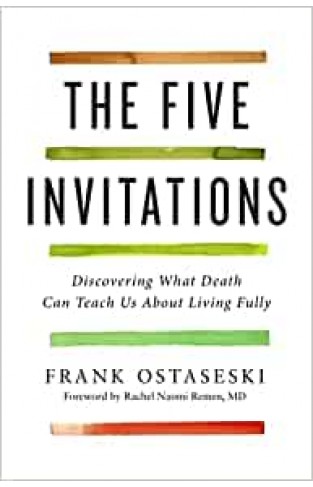 The Five Invitations - Discovering What Death Can Teach Us About Living Fully