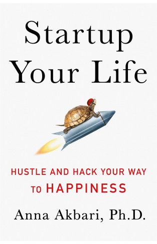 Startup Your Life Hustle and Hack Your Way to Happiness