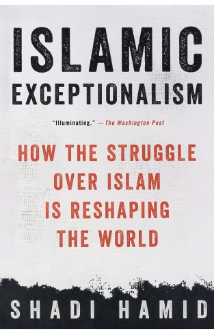 Islamic Exceptionalism - How the Struggle Over Islam Is Reshaping the World