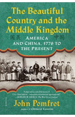 The Beautiful Country and the Middle Kingdom: America and China, 1776 to the Present
