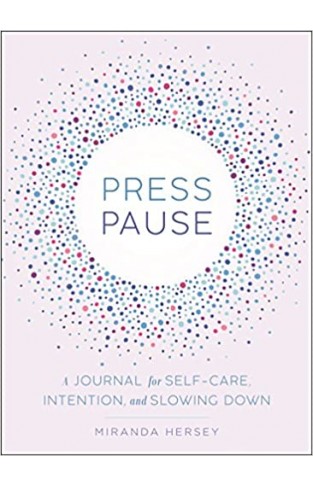 Press Pause - A Journal for Self-Care, Intention, and Slowing Down