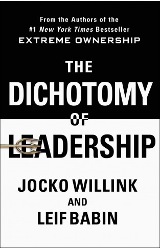 The Dichotomy of Leadership: Balancing the Challenges of Extreme Ownership to Lead and Win