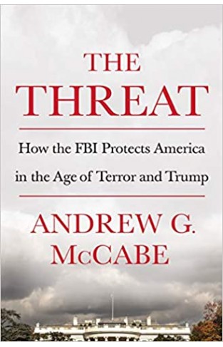 Threat, The: How the FBI Protects America in the Age of Terror and Trump