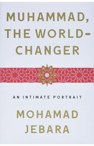 Muhammad, the World-Changer - An Intimate Portrait