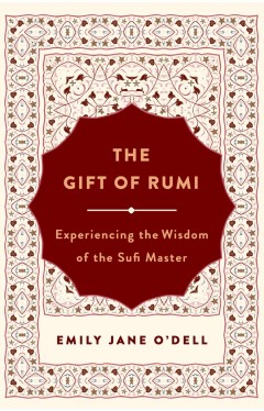 The Gift of Rumi - Experiencing the Wisdom of the Sufi Master