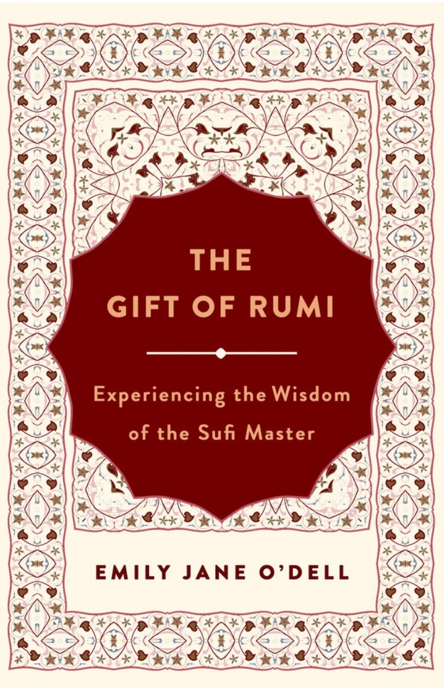 The Gift of Rumi - Experiencing the Wisdom of the Sufi Master