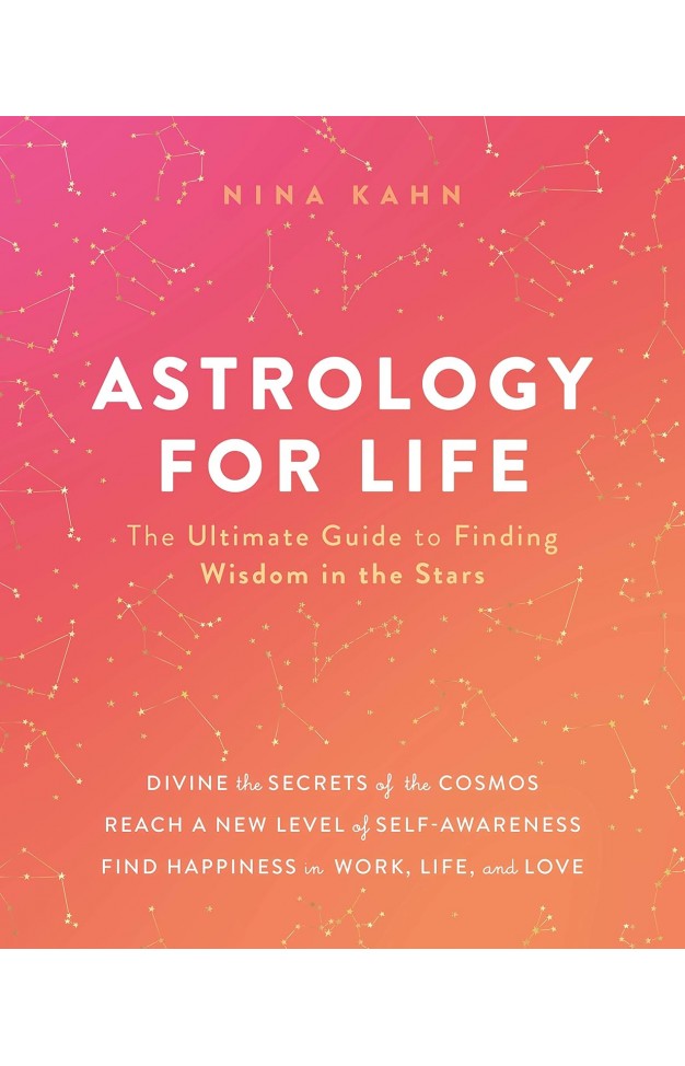 Astrology for Life The Ultimate Guide to Finding Wisdom in the Stars