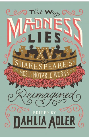 That Way Madness Lies - 15 of Shakespeare's Most Notable Works Reimagined