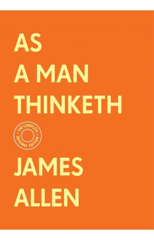 As a Man Thinketh - The Complete Original Edition (With Bonus Material)