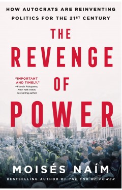The Revenge of Power: How Autocrats Are Reinventing Politics for the 21st Century