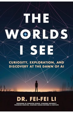 The Worlds I See: Curiosity, Exploration, and Discovery at the Dawn of AI 