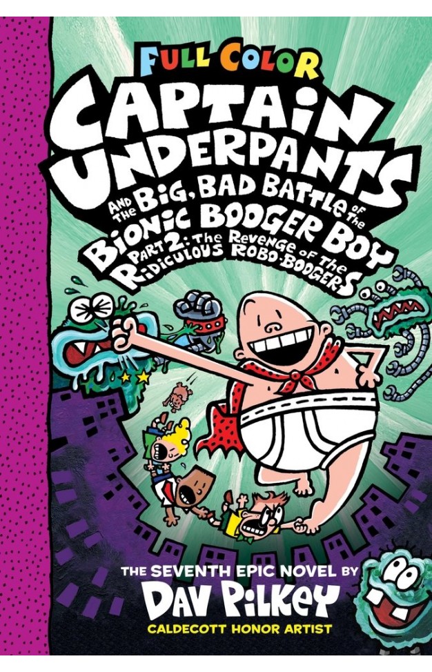 Captain Underpants and the Big, Bad Battle of the Bionic Booger Boy, Part 2: The Revenge of the Ridiculous Robo-Boogers (Captain Underpants #7): Color