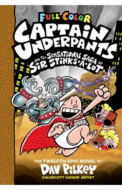 Captain Underpants and the Sensational Saga of Sir Stinks-A-Lot: Color Edition (Captain Underpants #12) (Color Edition)