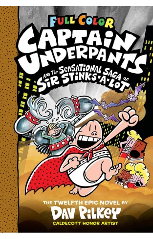 Captain Underpants and the Sensational Saga of Sir Stinks-A-Lot: Color Edition (Captain Underpants #12) (Color Edition)