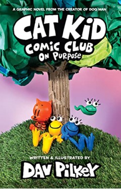 Cat Kid Comic Club: On Purpose: A Graphic Novel (Cat Kid Comic Club #3): From the Creator of Dog Man