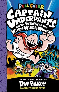Captain Underpants and the Wrath of the Wicked Wedgie Woman: Color Edition (Captain Underpants #5)
