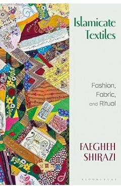Islamicate Textiles - Fashion, Fabric, and Ritual