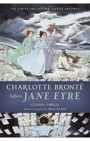 Charlotte Bronte Before Jane Eyre (Center for Cartoon Studies Presents)