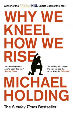 Why We Kneel How We Rise: WINNER OF THE WILLIAM HILL SPORTS BOOK OF THE YEAR PRIZE