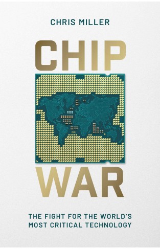 Chip War: The Fight for the World's Most Critical Technology