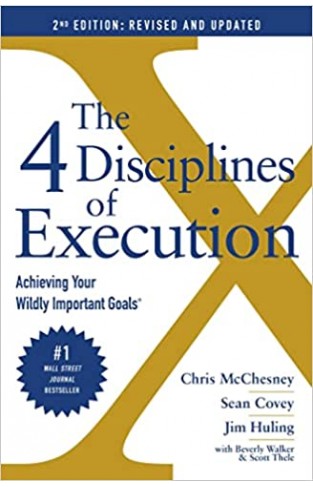 The 4 Disciplines of Execution: Revised and Updated: Achieving Your Wildly Important Goals