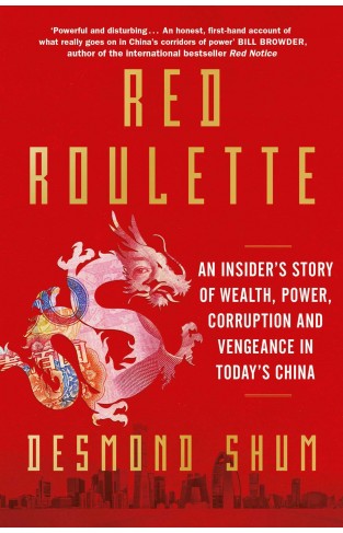 Red Roulette - An Insider's Story of Wealth, Power, Corruption and Vengeance in Today's China
