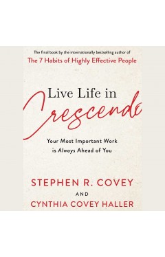 Live Life in Crescendo - Your Most Important Work Is Always Ahead of You