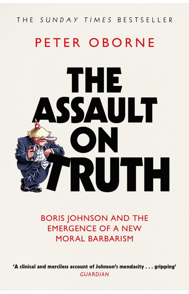 The Assault on Truth: Boris Johnson, Donald Trump and the Emergence of a New Moral Barbarism
