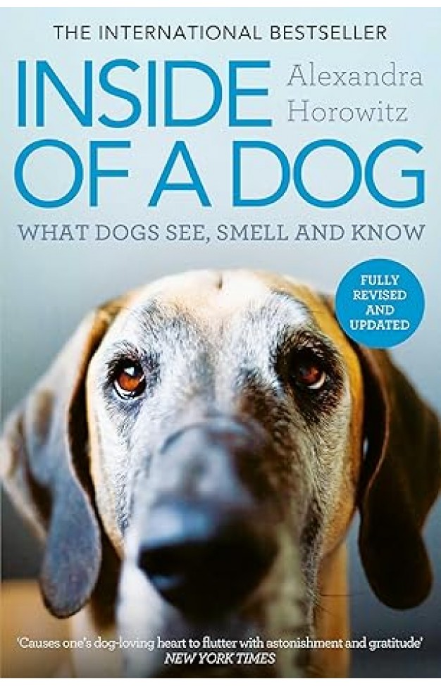 Inside of a Dog: What Dogs See, Smell, and Know