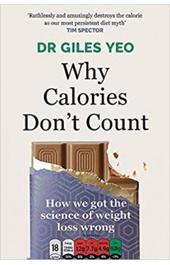 Why Calories Don't Count: How We Got the Science of Weight Loss Wrong